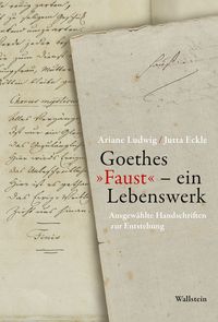 Produktbild: Goethes &raquo;Faust&laquo; &ndash; ein Lebenswerk