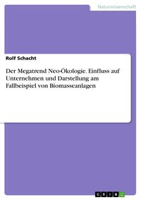 Produktbild: Der Megatrend Neo-&Ouml;kologie. Einfluss auf Unternehmen und Darstellung am Fallbeispiel von Biomasseanlagen