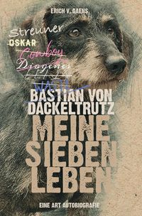 Bild vom Artikel Bastian von Dackeltrutz – Meine sieben Leben vom Autor Erich v. Gaens