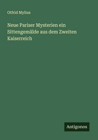 Produktbild: Neue Pariser Mysterien ein Sittengem&auml;lde aus dem Zweiten Kaiserreich