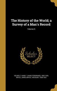 Bild vom Artikel The History of the World; a Survey of a Man's Record; Volume 5 vom Autor 