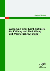 Produktbild: Auslegung einer Kombik&uuml;hlzelle f&uuml;r K&uuml;hlung und Tiefk&uuml;hlung mit W&auml;rmer&uuml;ckgewinnung