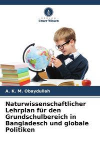 Produktbild: Naturwissenschaftlicher Lehrplan f&uuml;r den Grundschulbereich in Bangladesch und globale Politiken