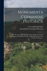 Produktbild: Monumenta Germaniae Historica: Inde Ab Anno Christi Quingentesimo Usque Ad Annum Millesimum Et Quingentesimum. Annales Et Chronica Aevi Carolini, Vol