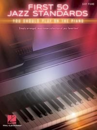 Produktbild: First 50 Jazz Standards You Should Play on Piano Easy Piano Songbook for Beginners and Intermediate Players Classic Jazz Sheet Music Collection with Lyrics Hal Leonard Piano Music Book