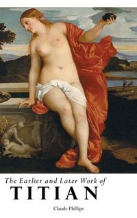Produktbild: The Earlier and Later Work Of Titian