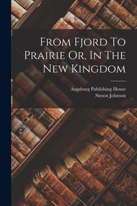 Produktbild: From Fjord To Prairie Or, In The New Kingdom