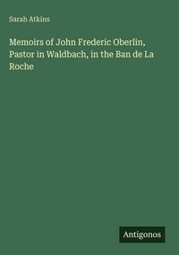 Produktbild: Memoirs of John Frederic Oberlin, Pastor in Waldbach, in the Ban de La Roche