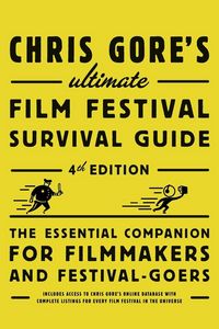 Produktbild: Chris Gore's Ultimate Film Festival Survival Guide, 4th edition