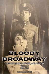 Produktbild: Bloody Broadway - Plays of Menace, Murder and Mystery - Volume II 1930-1960