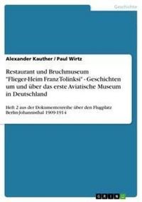 Produktbild: Restaurant und Bruchmuseum "Flieger-Heim Franz Tolinksi" - Geschichten um und &uuml;ber das erste Aviatische Museum in Deutschland
