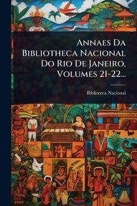 Produktbild: Annaes Da Bibliotheca Nacional Do Rio De Janeiro, Volumes 21-22...