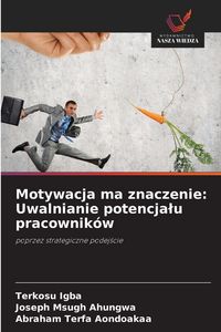 Produktbild: Motywacja ma znaczenie: Uwalnianie potencja&iquest;u pracownik&oacute;w