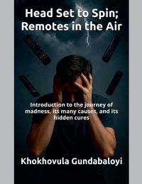 Produktbild: Head Set to Spin; Remotes in the Air ; Introduction to the journey of madness, its many causes, and its hidden cures