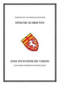 Produktbild: Werner Otto von Boehlen-Schneider: Epische Schriften / Eine dystopische Vision