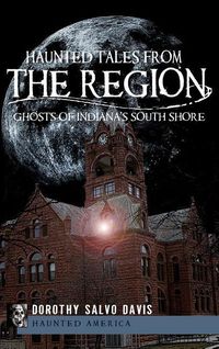 Produktbild: Haunted Tales from the Region: Ghosts of Indiana's South Shore