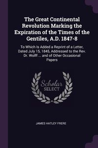 Produktbild: The Great Continental Revolution Marking the Expiration of the Times of the Gentiles, A.D. 1847-8