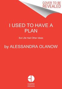I Used to Have a Plan von Alessandra Olanow