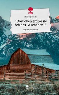 Produktbild: "Dort oben erdrossle ich das Geschehen!". Life is a Story - story.one