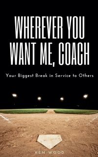 Produktbild: Wherever You Want Me, Coach | Your Biggest Break in Service to Others