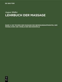 Produktbild: Die Technik der Massage des Bewegungsapparates, der m&auml;nnlichen und weiblichen Beckenh&ouml;hle