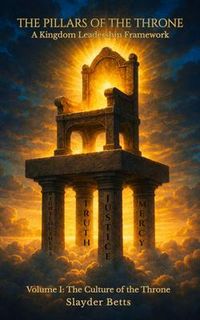 Produktbild: The Pillars of the Throne: A Kingdom Leadership Framework (Volume I)
