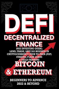 Produktbild: Decentralized Finance DeFi 2022 Investing Guide, Lend, Trade, Save Bitcoin & Ethereum do Business in Cryptocurrency Peer to Peer (P2P) Staking, Flash Loans & Yield Farming