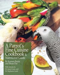 Produktbild: A Parrot's Fine Cuisine Cookbook and Nutritional Guide