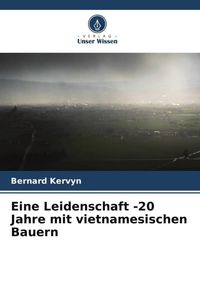 Produktbild: Eine Leidenschaft -20 Jahre mit vietnamesischen Bauern