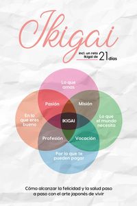 Produktbild: Ikigai: C&oacute;mo alcanzar la felicidad y la salud paso a paso con el arte japon&eacute;s de vivir - incluye un reto Ikigai de 21 d&iacute;as