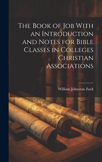 Produktbild: The Book of Job With an Introduction and Notes for Bible Classes in Colleges Christian Associations