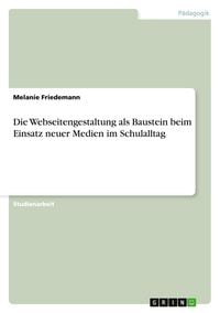 Produktbild: Die Webseitengestaltung als Baustein beim Einsatz neuer Medien im Schulalltag