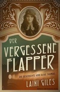 Produktbild: Der vergessene Flapper. Die Geschichte von Olive Thomas