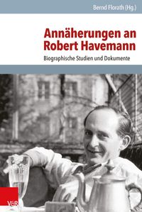 Annäherungen an Robert Havemann Bernd Florath