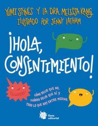 Produktbild: &iexcl;Hola, consentimiento! : c&oacute;mo decir que no, cu&aacute;ndo decir que s&iacute; y todo lo que hay entre medias