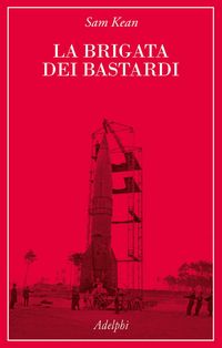 Produktbild: La brigata dei bastardi. La vera storia degli scienziati e delle spie che sabotarono la bomba atomica nazista