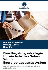 Produktbild: Eine Regelungsstrategie f&uuml;r ein hybrides Solar-Wind-Energieerzeugungssystem