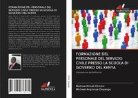 Produktbild: Formazione Del Personale Del Servizio Civile Presso La Scuola Di Governo Del Kenya