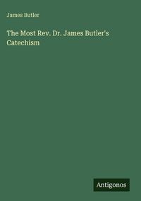 Produktbild: The Most Rev. Dr. James Butler's Catechism