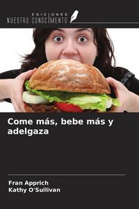 Produktbild: Come m&aacute;s, bebe m&aacute;s y adelgaza