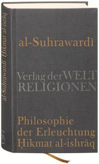 Bild vom Artikel Al Suhrawardi, Philosophie der Erleuchtung vom Autor Shihab Al-Din Al-Suhrawardi