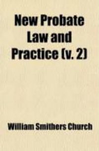 Produktbild: New Probate Law and Practice (Volume 2); With Annotations and Forms for Use in Alaska, Arizona, California, Colorado, Hawaii, Idaho, Kansas