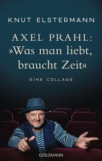 Produktbild: Axel Prahl: »Was man liebt, braucht Zeit«