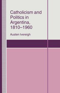 Produktbild: Catholicism and Politics in Argentina, 1810-1960