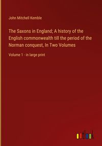 Produktbild: The Saxons in England; A history of the English commonwealth till the period of the Norman conquest, In Two Volumes