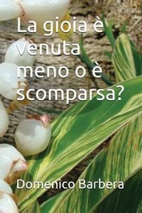 Produktbild: La Gioia &Egrave; Venuta Meno O &Egrave; Scomparsa?