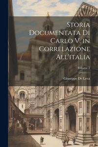 Produktbild: Storia Documentata Di Carlo V. in Correlazione All'italia; Volume 2