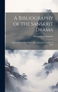 Produktbild: A Bibliography of the Sanskrit Drama: With an Introductory Sketch of the Dramatic Literature of India