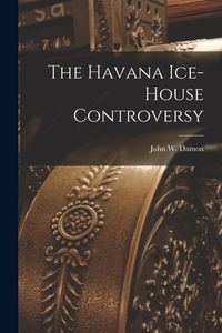 Produktbild: The Havana Ice-House Controversy