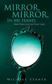 Produktbild: Mirror, Mirror, In My Hand, Who Does God Say That I Am?